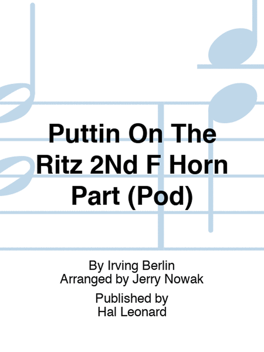 Puttin On The Ritz 2Nd F Horn Part (Pod)