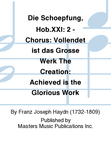Die Schoepfung, Hob.XXI: 2 - Chorus: Vollendet ist das Grosse Werk The Creation: Achieved is the Glorious Work image number null