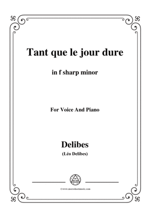Delibes-Tant que le jour dure,from 'Jean de Nivelle',in f sharp minor,for Voice and Piano