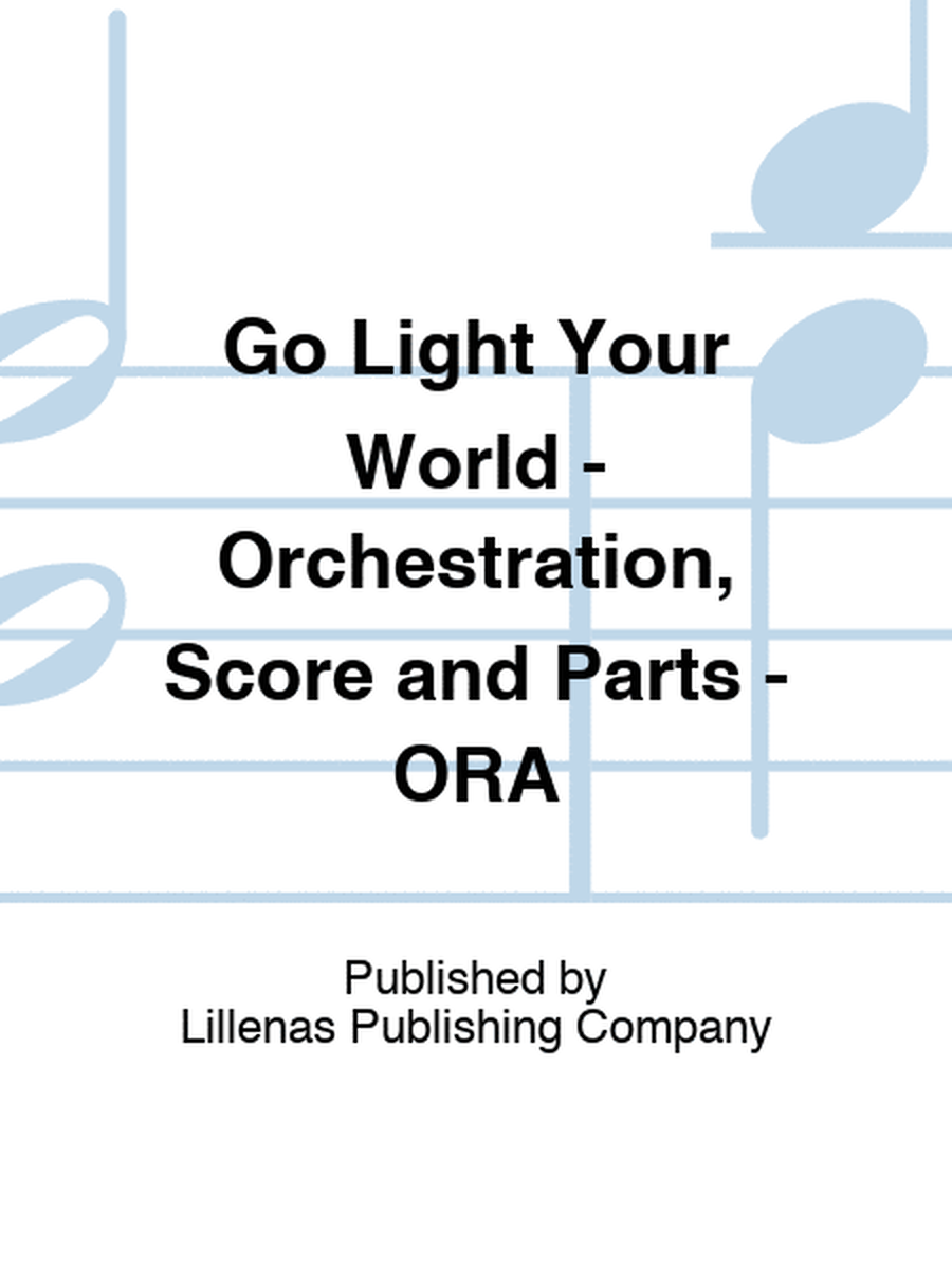 Go Light Your World - Orchestration, Score and Parts - ORA