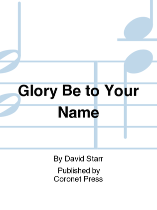 Glory Be To Your Name