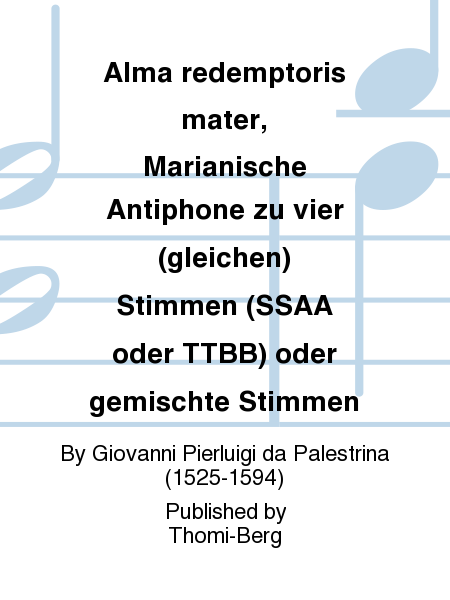 Alma redemptoris mater, Marianische Antiphone zu vier (gleichen) Stimmen (SSAA oder TTBB) oder gemischte Stimmen
