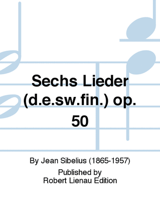 Sechs Lieder (d.e.sw.fin.) Op. 50