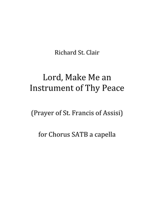 LORD, MAKE ME AN INSTRUMENT OF THY PEACE for SATB Choir, a Capella