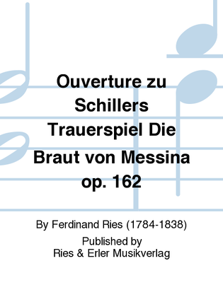 Ouverture zu Schillers Trauerspiel Die Braut von Messina Op. 162