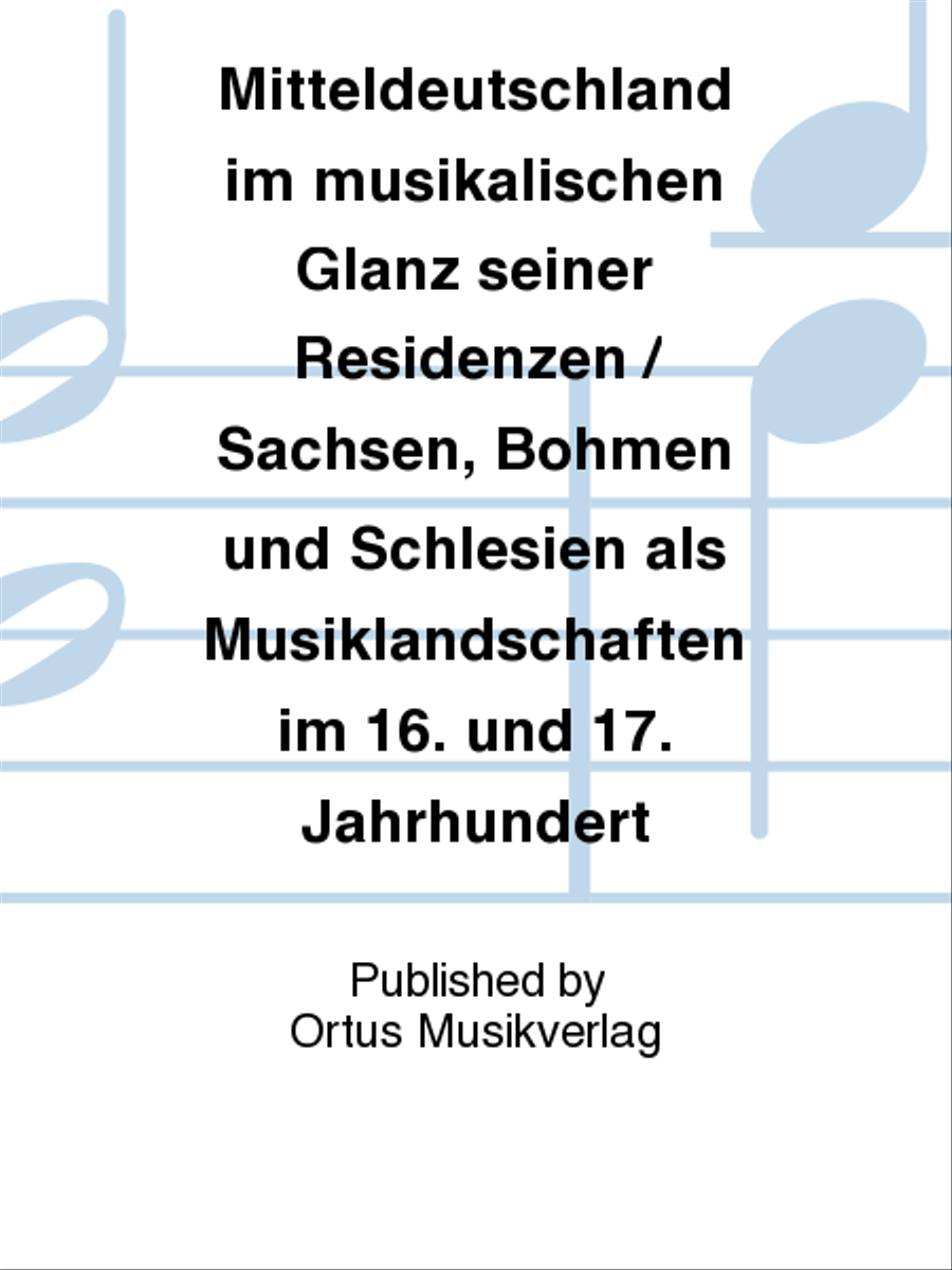 Mitteldeutschland im musikalischen Glanz seiner Residenzen / Sachsen, Bohmen und Schlesien als Musiklandschaften im 16. und 17. Jahrhundert Collection / Songbook scores gallery preview page 1