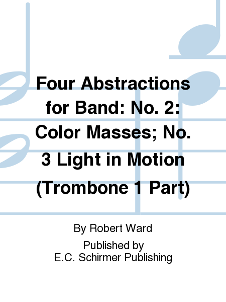 Four Abstractions for Band: 2. Color Masses; 3. Light in Motion (Trombone 1 Part)