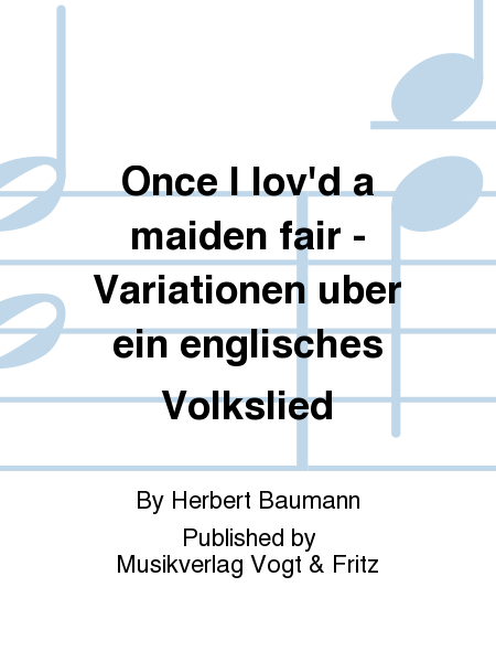 Once I lov'd a maiden fair - Variationen uber ein englisches Volkslied