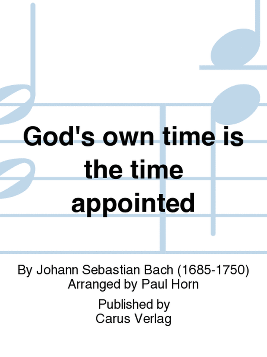 God's own time is the time appointed (Gottes Zeit ist die allerbeste Zeit)