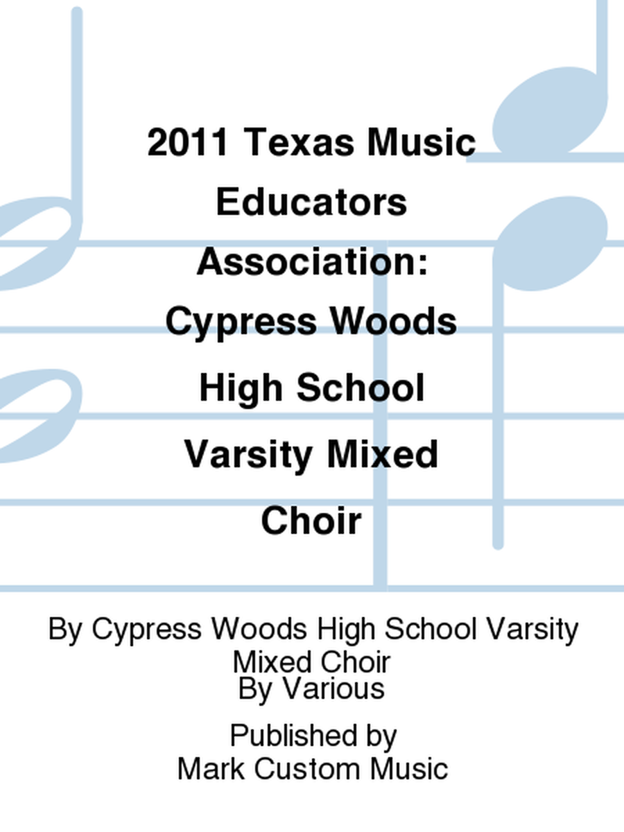 2011 Texas Music Educators Association: Cypress Woods High School Varsity Mixed Choir