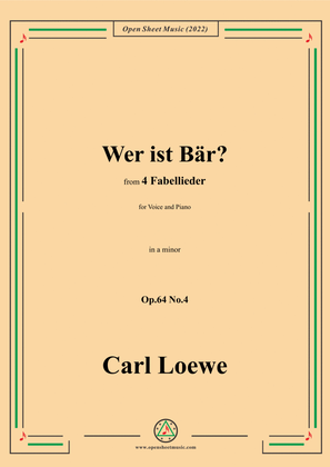 Loewe-Wer ist Bär?,in a minor,Op.64 No.4,from 4 Fabellieder,for Voice and Piano