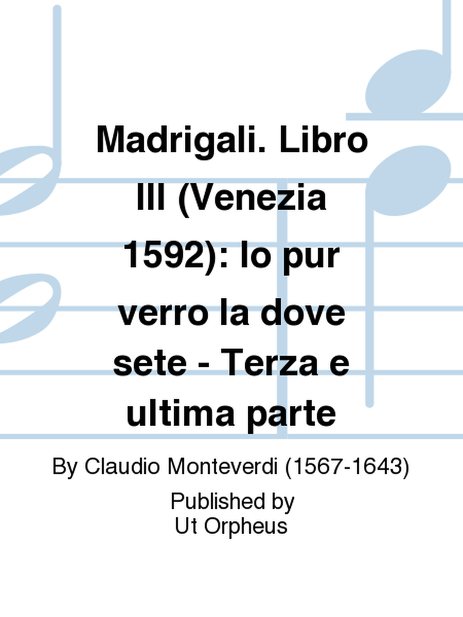 Madrigali. Libro III (Venezia 1592): Io pur verro la dove sete - Terza e ultima parte