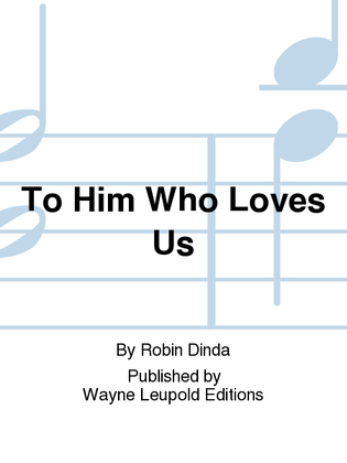 To Him Who Loves Us