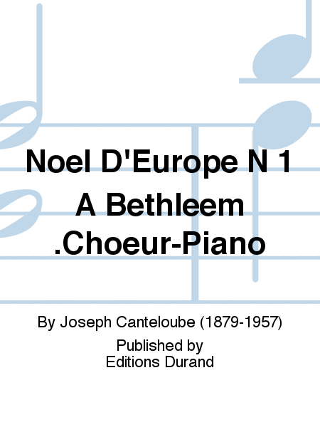 Noel D'Europe N 1 A Bethleem .Choeur-Piano