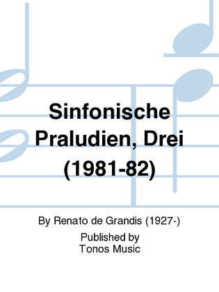 Sinfonische Praludien, Drei (1981-82)