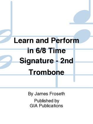 Learn and Perform in 6/8 Time Signature - 2nd Trombone