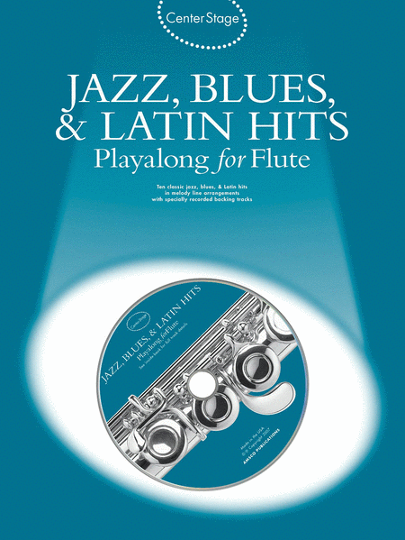 Center Stage Jazz, Blues and Latin Hits Playalong For Flute