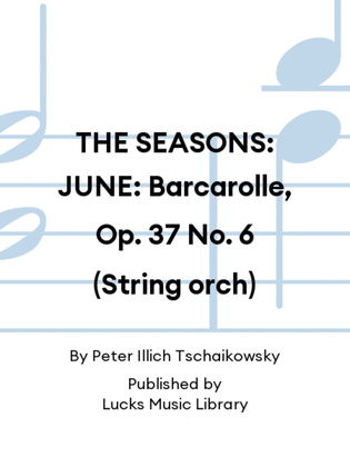 THE SEASONS: JUNE: Barcarolle, Op. 37 No. 6 (String orch)