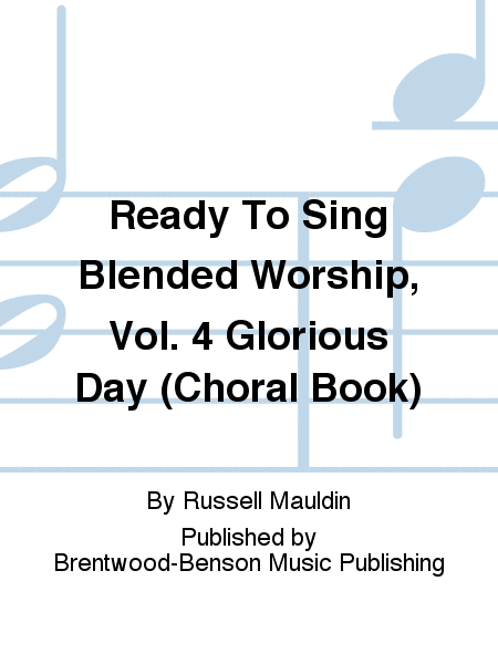 Ready To Sing Blended Worship, Vol. 4 Glorious Day (Choral Book)