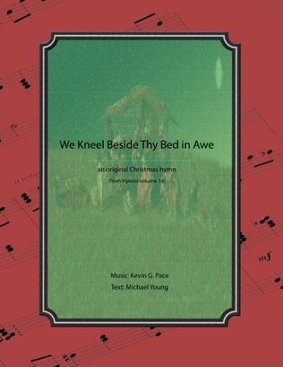 We Kneel Beside Thy Bed in Awe - 1 pg version, an original Christmas hymn