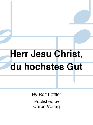 Herr Jesu Christ, du hochstes Gut (Lord Jesus Christ, thou highest good)