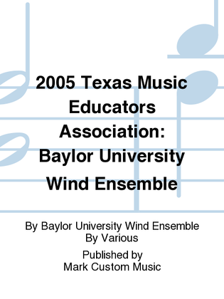 2005 Texas Music Educators Association: Baylor University Wind Ensemble
