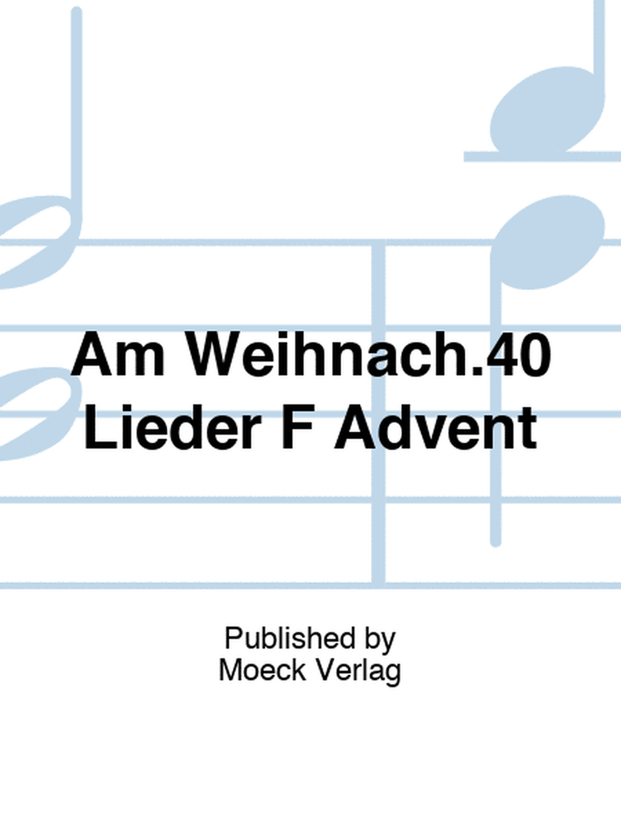Am Weihnach.40 Lieder F Advent