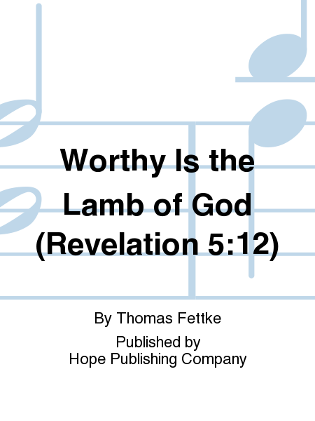 Worthy Is The Lamb Of God (Revelation 5:12)