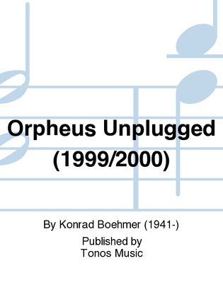 Orpheus Unplugged (1999/2000)