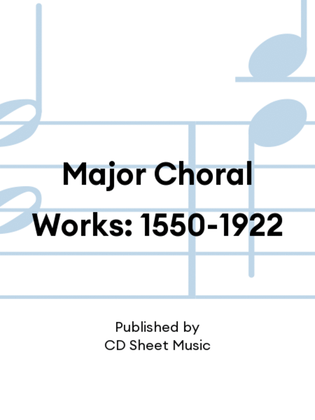 Major Choral Works: 1550-1922