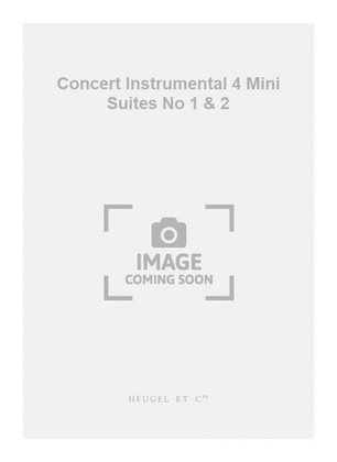 Concert Instrumental 4 Mini Suites No 1 & 2