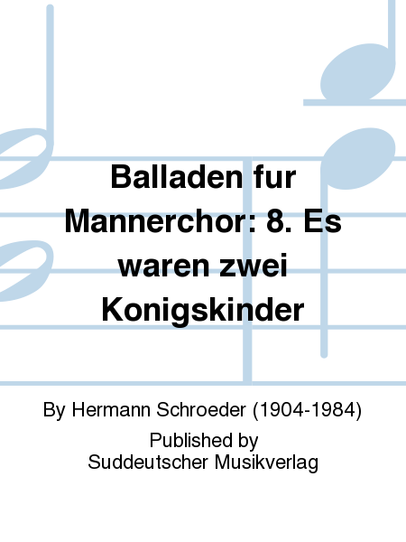 Balladen für Männerchor: 8. Es waren zwei Königskinder (1800)
