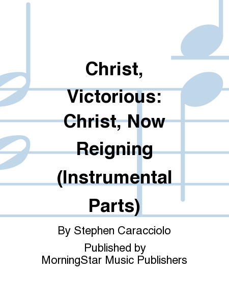 Christ, Victorious: Christ, Now Reigning (Instrumental Parts)