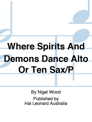Where Spirits And Demons Dance Alto Or Ten Sax/P