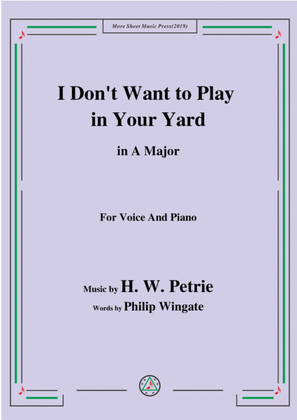 Book cover for Petrie-I Don't Want to Play in Your Yard,in A Major,for Voice&Piano