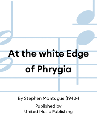 At the white Edge of Phrygia