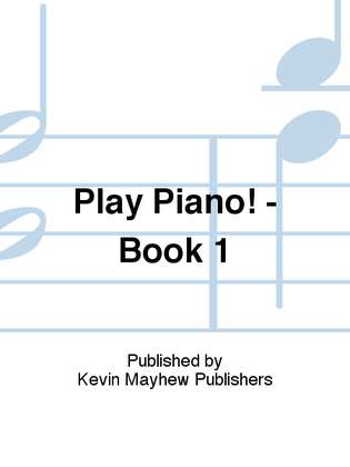 Book cover for Play Piano! - Book 1