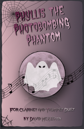 Phyllis the Photobombing Phantom, Halloween Duet for Clarinet and Trumpet