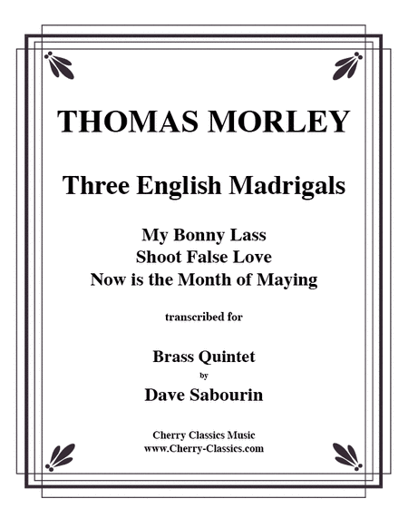 Three English Madrigals: My Bonny Lass, Shoot False Love