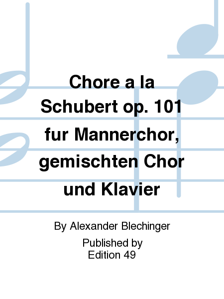 Chore a la Schubert op. 101 fur Mannerchor, gemischten Chor und Klavier