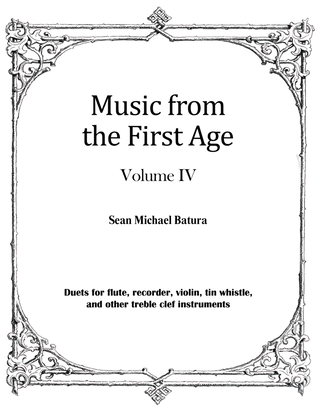 Book cover for Music from the First Age, Volume IV (9 duets for flute, recorder, tin whistle and more)