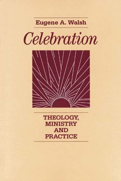 Celebration: Theology, Ministry and Practice