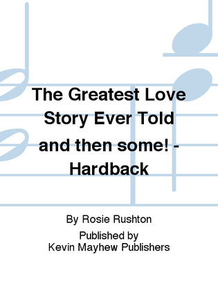 The Greatest Love Story Ever Told and then some! - Hardback