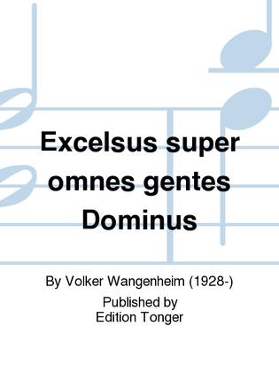 Excelsus super omnes gentes Dominus