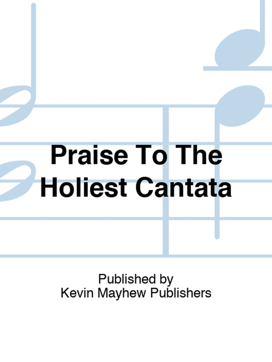 Praise To The Holiest Cantata