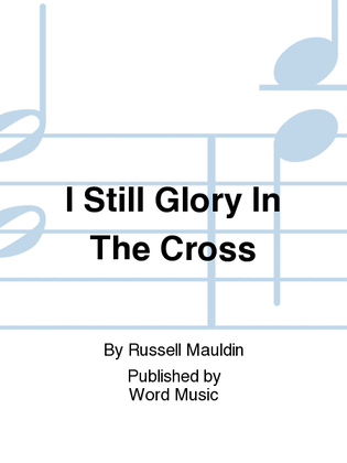 I Still Glory In The Cross - CD ChoralTrax