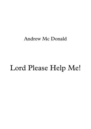 Lord Please Help Me!