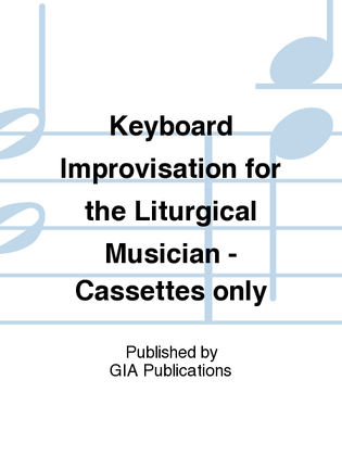 Keyboard Improvisation for the Liturgical Musician - Cassette
