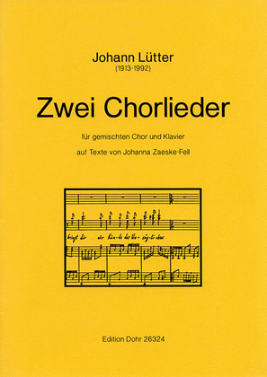 Zwei Chorlieder für gemischten Chor und Klavier (auf Texte von Johanna Zaeske-Fell)