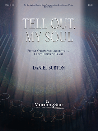 Book cover for Tell Out, My Soul: Festive Organ Arrangements on Great Hymns of Praise